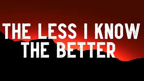 The Less I Know The Better -  Współczesny utwór indie rocka z melodyjnymi riffami gitarowymi i tekstami opartymi na ironicznym spojrzeniu na relacje miłosne